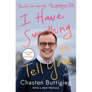 I Have Something to Tell You: A Memoir -- Chasten Buttigieg